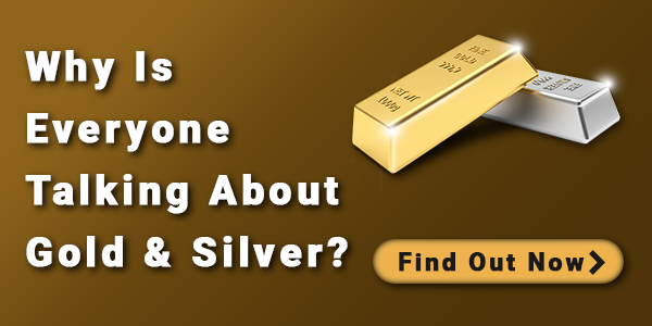 Why is everyone talking about gold and silver?